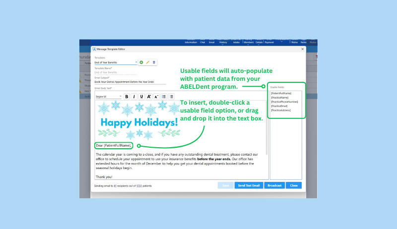Screenshot of ABELDent dental software displaying the Broadcast Messaging editor window. The usable fields area is highlighted, and corresponding text reads: "Usable fields will auto-populate with patient data from your ABELDent program. To insert, double-click a usable field option, or drag and drop it into a text box." The image also displays a templated email that has a "happy holidays" graphic included.